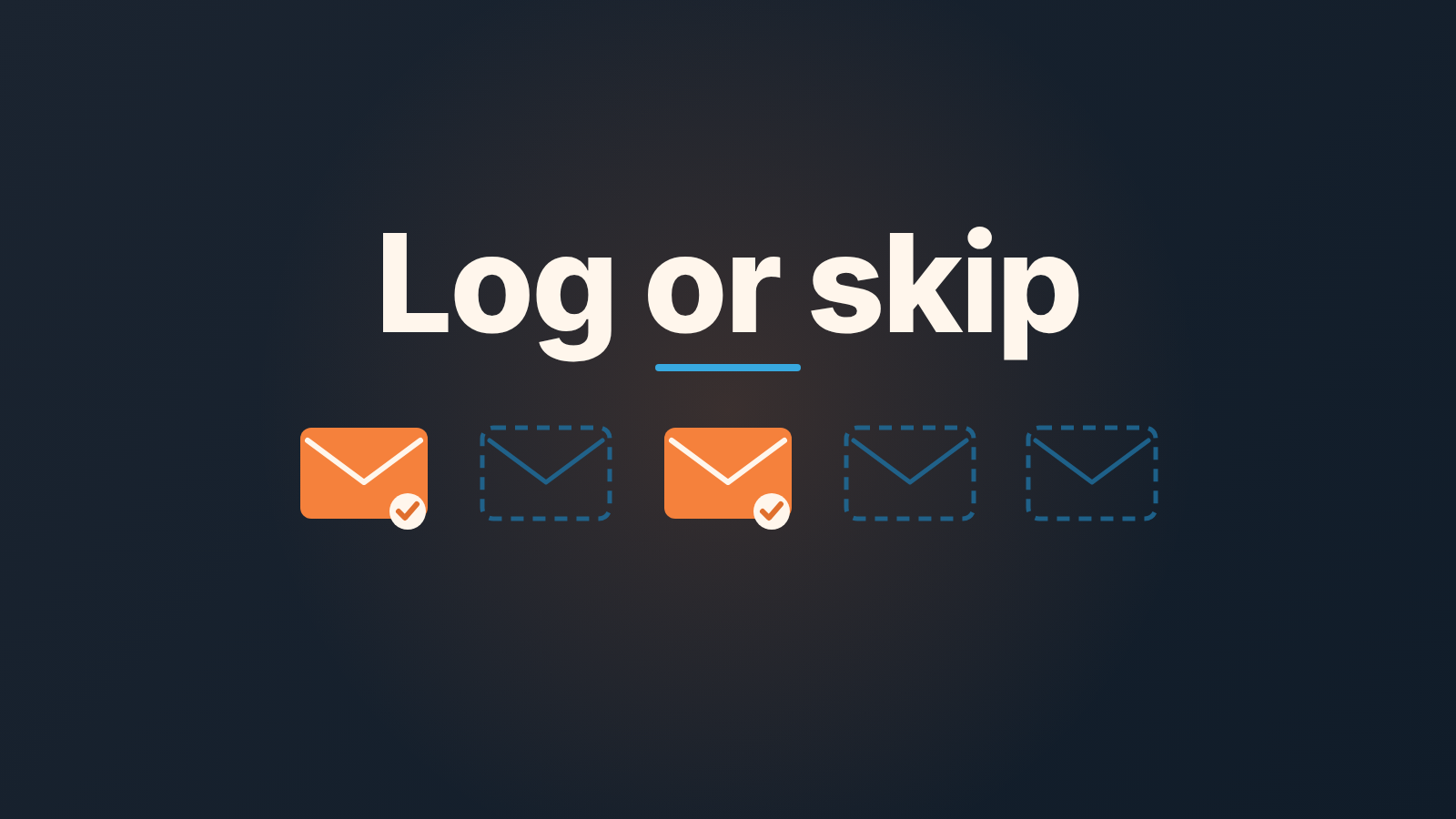 Cover with the words "Log or skip" above a row of five envelopes: two solid orange ones with check marks and three dashed blue outlines