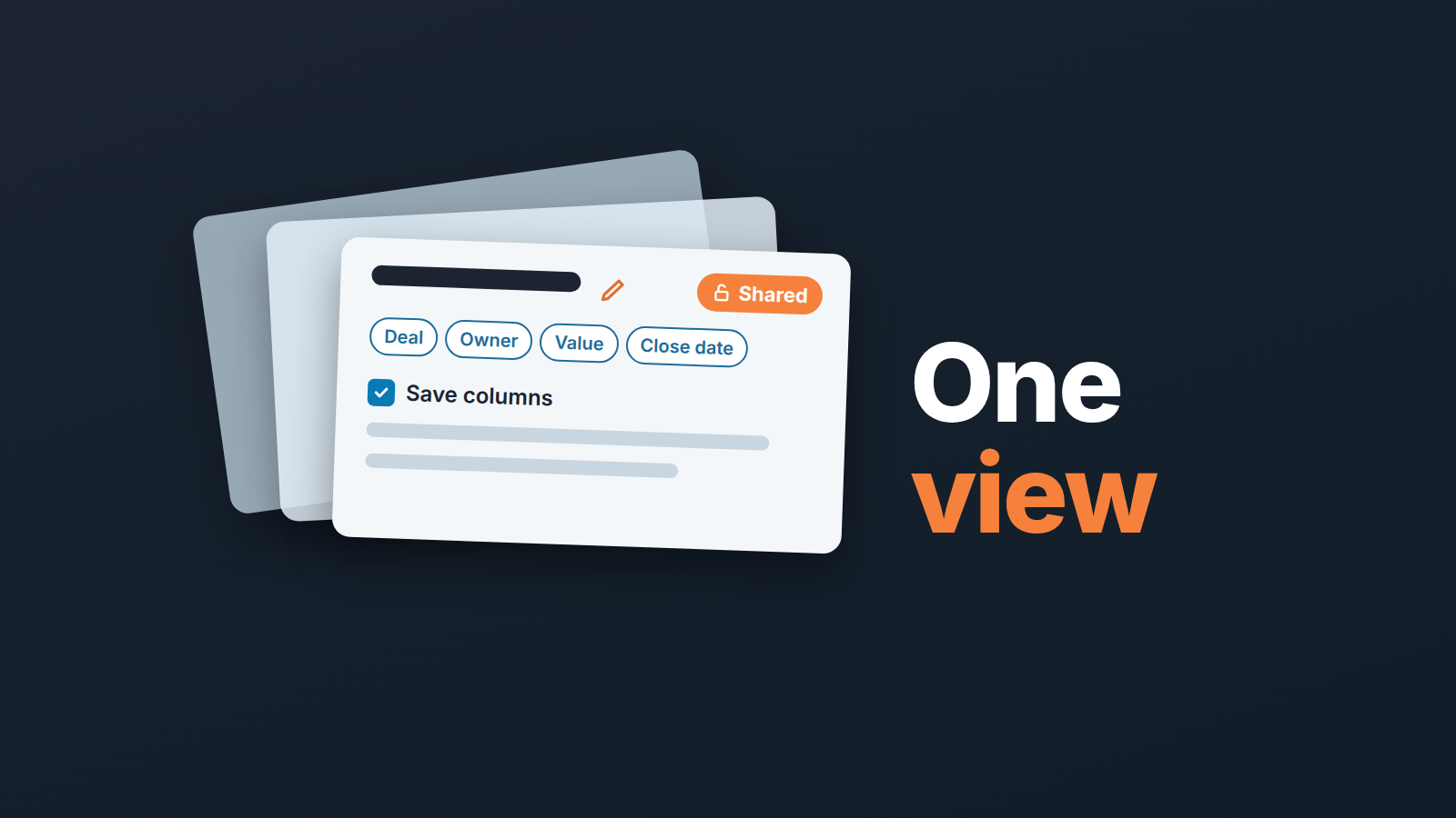 Three stacked saved-view cards with column chips and a Shared badge, next to the words "One view"