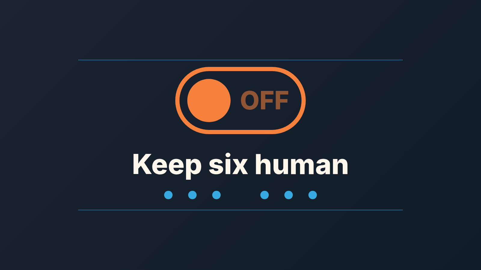 Toggle switch set to OFF above the words Keep six human, with six dots for the six sales steps that stay with a person